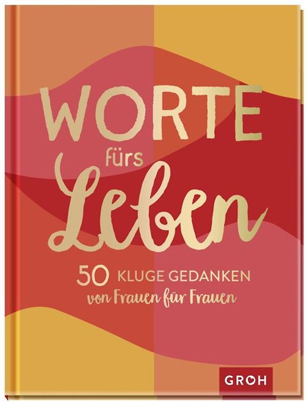 Worte fürs Leben - 50 kluge Gedanken von Frauen für Frauen