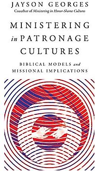 Ministering in Patronage Cultures: Biblical Models and Missional Implications