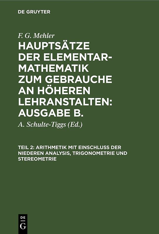 F. G. Mehler: Hauptsätze der Elementar-Mathematik zum Gebrauche an... / Arithmetik mit Einschluß der niederen Analysis, Trigonometrie und Stereometrie