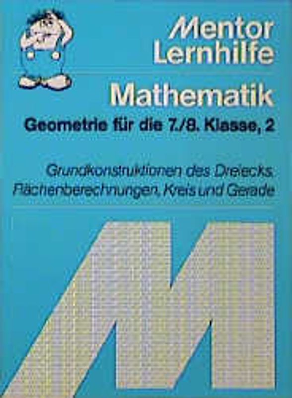 Geometrie für die 7./8. Klasse. Grundkonstruktionen des Dreiecks, Flächenberechnungen, Kreis und Gerade