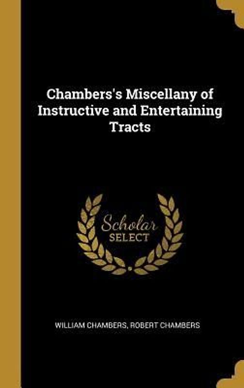 Chambers's Miscellany of Instructive and Entertaining Tracts