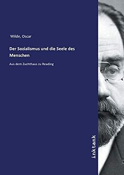 Der Sozialismus und die Seele des Menschen: Aus dem Zuchthaus zu Reading