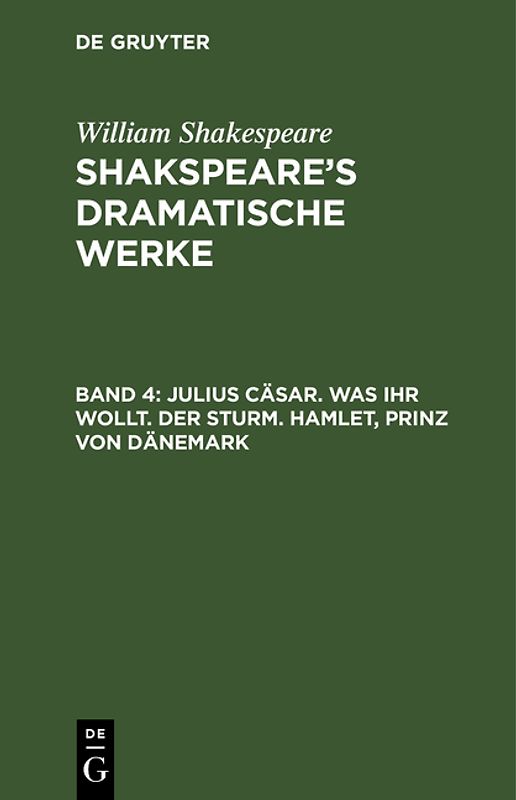 William Shakespeare: Shakspeare’s dramatische Werke / Julius Cäsar. Was ihr wollt. Der Sturm. Hamlet, Prinz von Dänemark