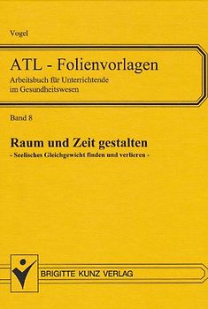 ATL - Folienvorlagen. Folienvorlagen und Arbeitsblätter für Unterrichtende... / Raum und Zeit gestalten. Seelisches Gleichgewicht finden und verlieren