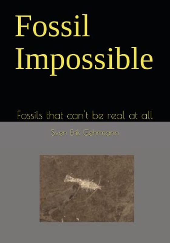 Fossil Impossible: Fossils that can't be real at all