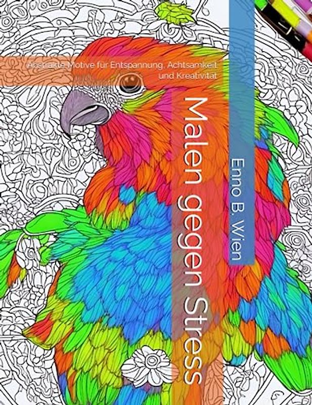 Malen gegen Stress: Abstrakte Motive für Entspannung, Achtsamkeit und Kreativität