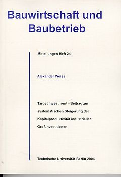 Target Investment - Beitrag zur systematischen Steigerung der Kapitalproduktivität industrieller Grossinvestitionen