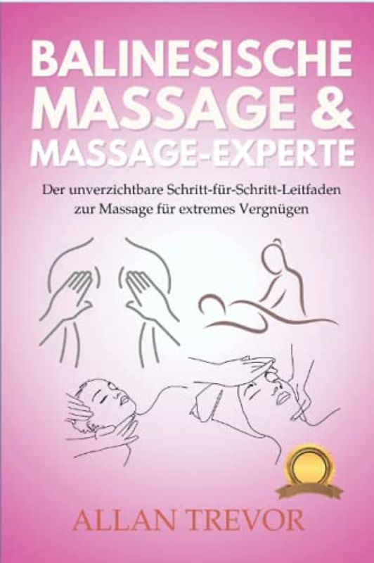 Balinesische Massage & Massage-Experte: Der unverzichtbare Schritt-für-Schritt-Leitfaden zur Massage für extremes Vergnügen