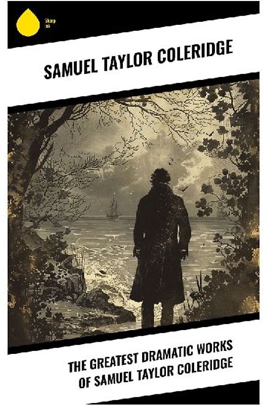 The Greatest Dramatic Works of Samuel Taylor Coleridge