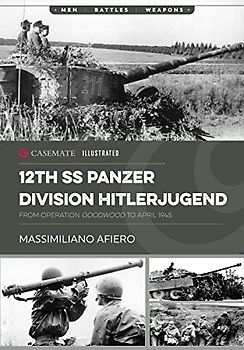 12th Ss Panzer Division Hitlerjugend: From Operation Goodwood to April 1945 (Casemate Illustrated, 2)