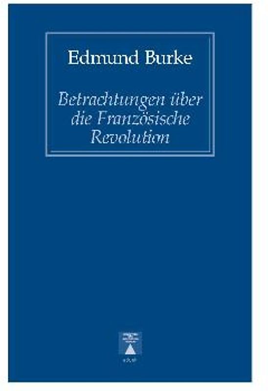 Betrachtungen über die Französiche Revolution. Gedanken über die Französischen Angelegenheiten