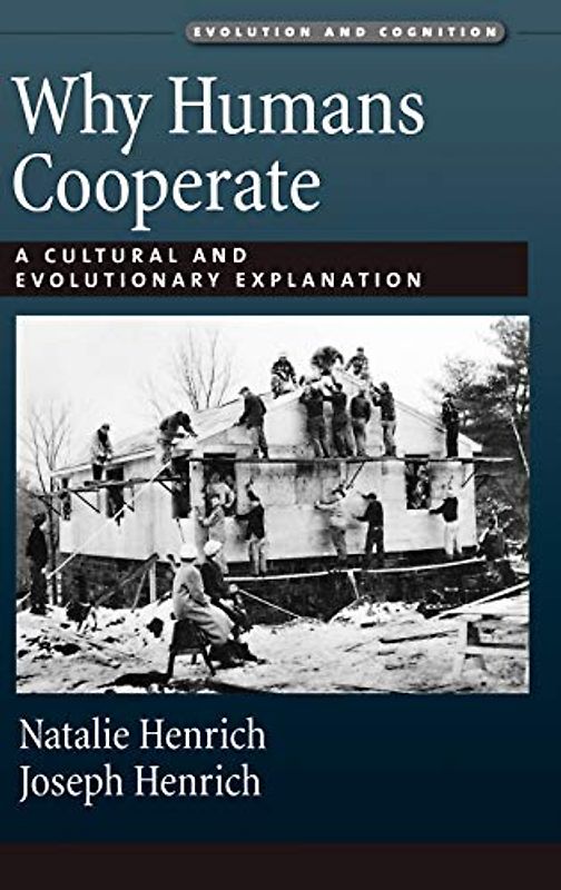 Why Humans Cooperate: A Cultural and Evolutionary Explanation (Evolution And Cognition)