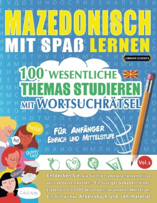 MAZEDONISCH MIT SPAß LERNEN - FÜR ANFÄNGER: EINFACH UND MITTELSTUFE – 100 WESENTLICHE THEMAS STUDIEREN MIT WORTSUCHRÄTSEL - VOL.1: Entdecken Sie, wie ... aktiv verbessern können!