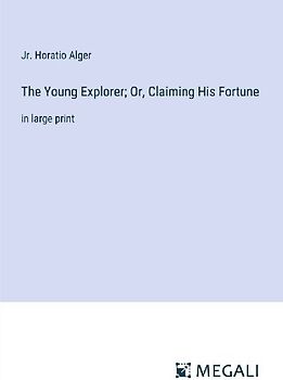 The Young Explorer; Or, Claiming His Fortune