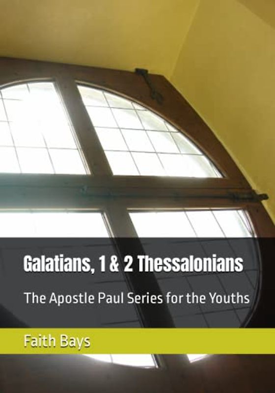 Galatians, 1 & 2 Thessalonians: The Apostle Paul Series for the Youths (The Apostle Paul Series for Youths)
