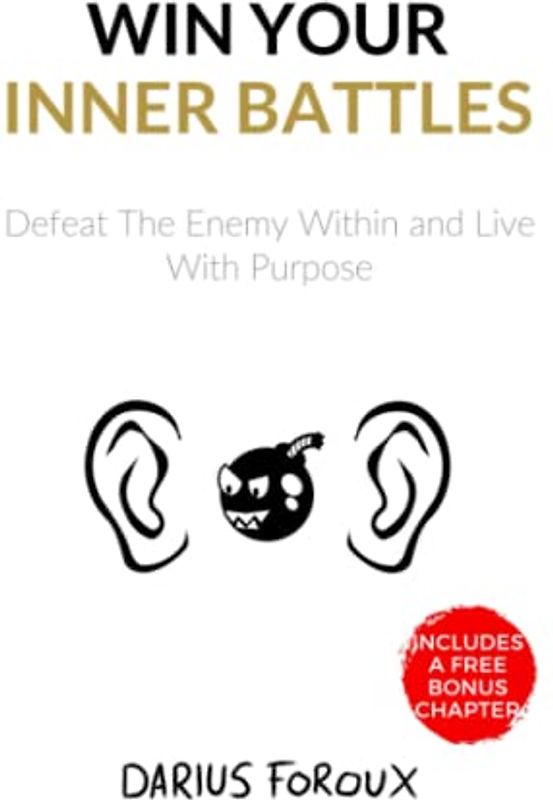 Win Your Inner Battles: Defeat The Enemy Within and Live With Purpose