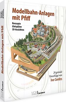 Modellbahn-Anlagen mit Pfiff: Konzepte, Gleispläne, 3D-Ansichten