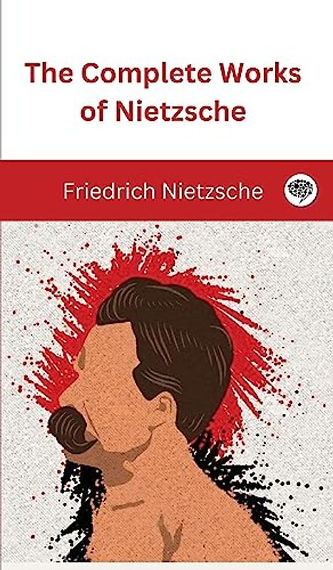 The Complete Works of Nietzsche