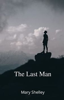The Last Man: The 1826 Pandemic Dystopian Classic (Annotated)
