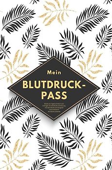Mein Blutdruck-Pass Blutdruck-Tagebuch Buch zum Eintragen für die Blutdruckmessung mit dem Blutdruckmessgerät Dokumentation der Blutdruckwerte