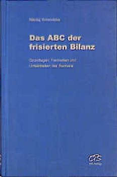 Das ABC der frisierten Bilanz. Grundlagen, Feinheiten und Unfeinheiten des Buchens