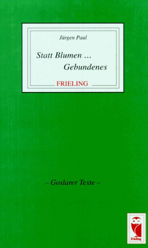 Statt Blumen... Gebundenes. Goslarer Texte