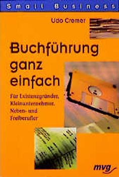 Buchführung ganz einfach. Für Existenzgründer, Kleinunternehmer, Neben- und Freiberufler