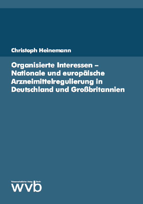 Organisierte Interessen - Nationale und europäische Arzneimittelregulierung in Deutschland und Grossbritannien