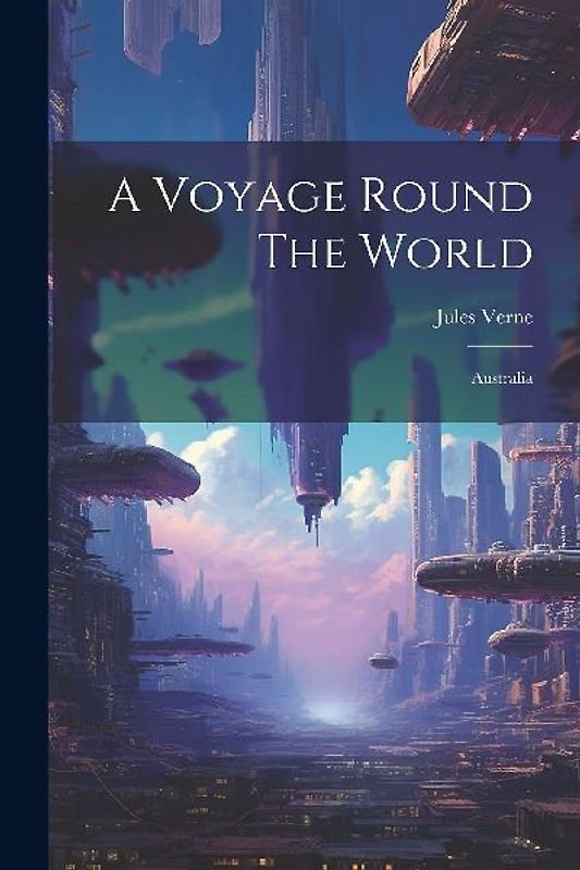 A Voyage Round The World: Australia