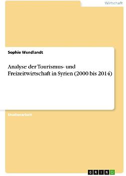 Analyse der Tourismus- und Freizeitwirtschaft in Syrien (2000 bis 2014)