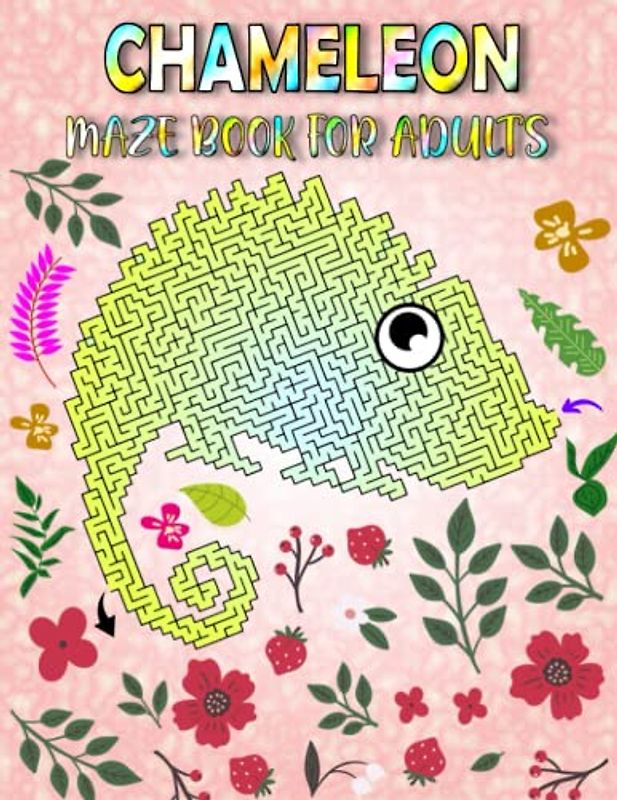 Chameleon Maze Book For Adults: Challenging Chameleon Mazes For Adults Hours Of Fun And Relaxing