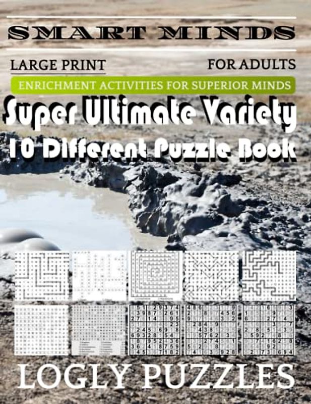 Smart Minds -Variety 10 Different Puzzle Book For Adults: Ultimate Variety Puzzles Large-Print Word Search, Word Maze .Word Spiral ,Word Angles, ... Crossword And Sudoku Easy , Medium And Hard