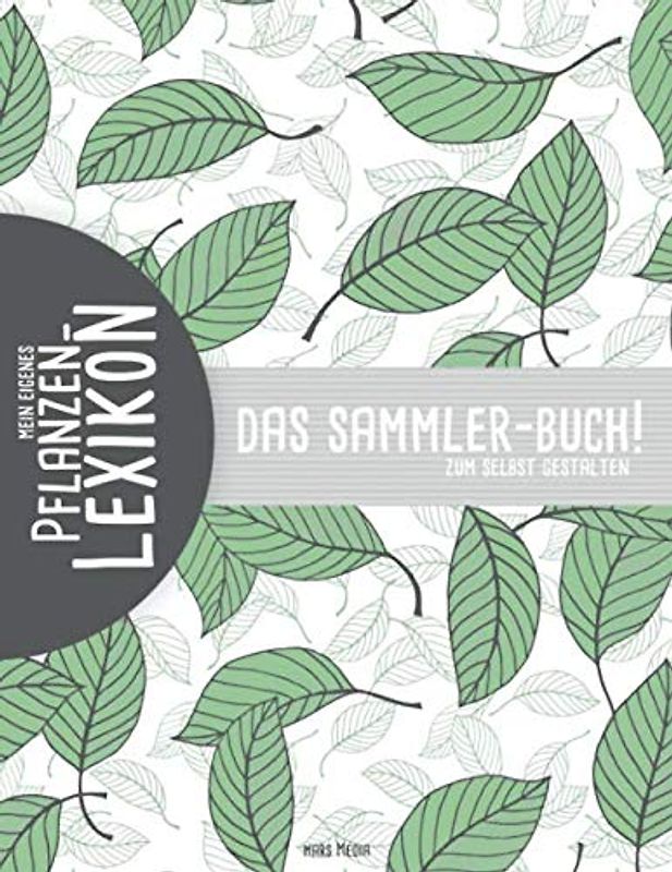 Mein eigenes Pflanzen-Lexikon | Das Sammler-Buch zum selbst gestalten: Pflanzen erfassen & bestimmen | im Checklistenformat | inkl. beschriftbares Inhaltsverzeichnis