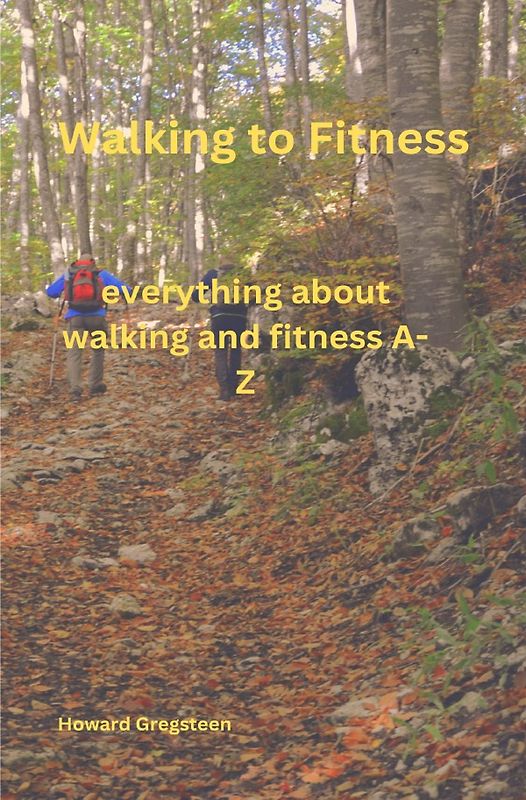 Walking to Fitness everything about Walking and Fitness A-Z