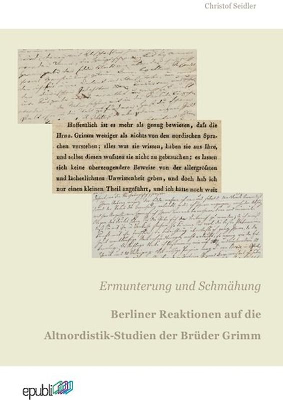 Ermunterung und Schmähung. Berliner Reaktionen auf die Altnordistik-Studien der Brüder Grimm