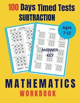 Mathematics Workbook: Math Subtraction Activity Worksheet for Kids, Teens, Boys, Girls: 100 Days of Timed Tests for Children Ages 7-12