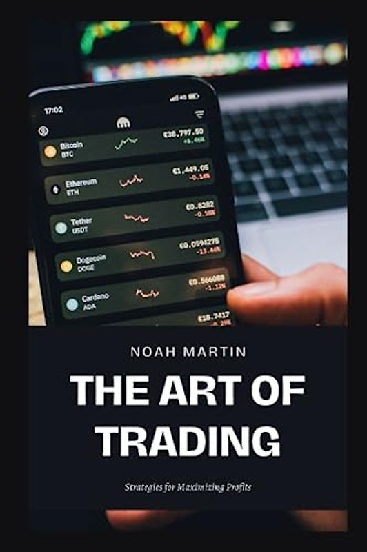 The Art of Trading: Strategies for Maximizing Profits