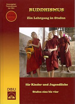 Buddhismus. Ein Lehrgang in Stufen