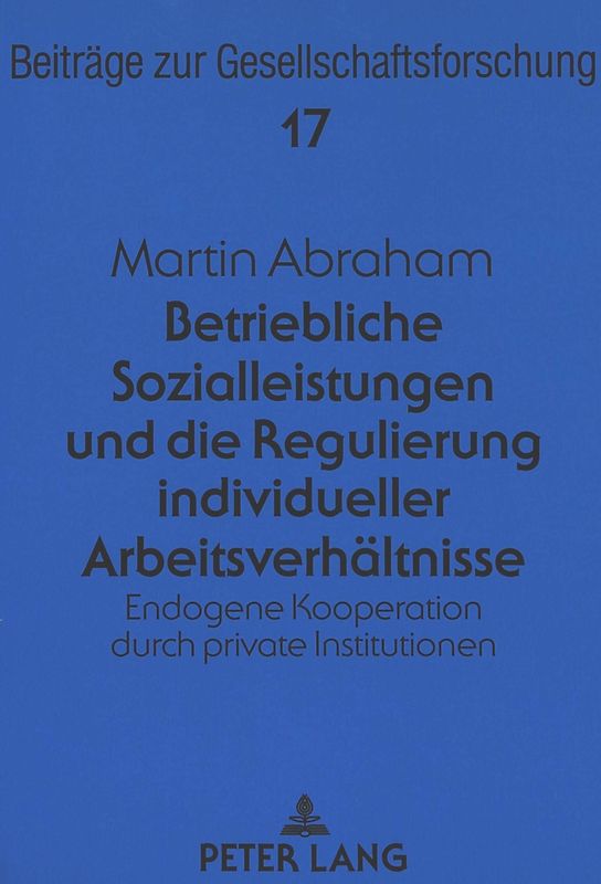 Betriebliche Sozialleistungen und die Regulierung individueller Arbeitsverhältnisse