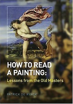 How to Read a Painting: Lessons from the Old Masters - De Rynck, Patrick