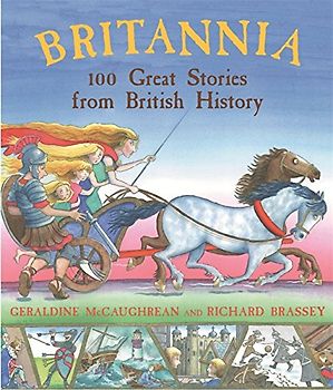 Britannia: 100 Great Stories from British History - Geraldine Mccaughrean