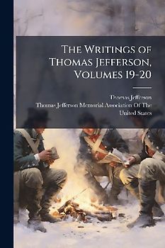 The Writings of Thomas Jefferson, Volumes 19-20