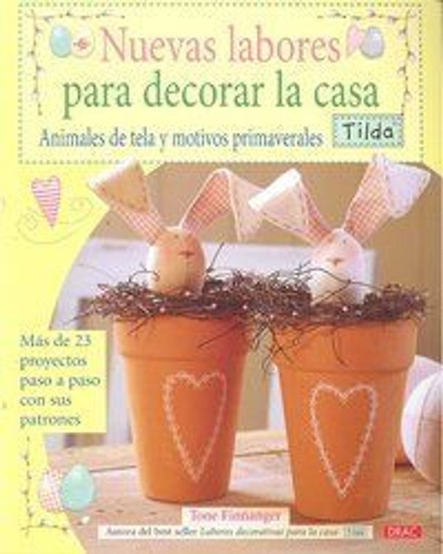 Nuevas labores para decorar la casa : animales de tela y motivos primaverales tilda