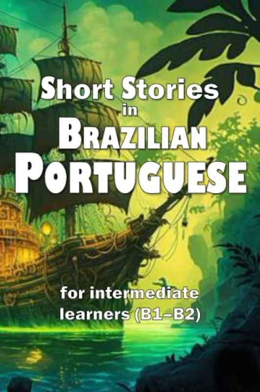 Short Stories in Brazilian Portuguese: for intermediate learners (B1–B2)