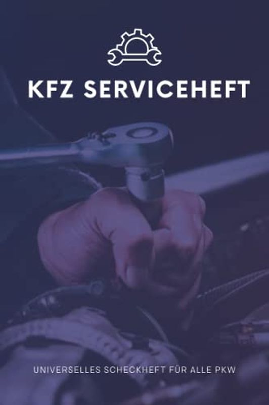 KFZ Serviceheft: Scheckheft für alle Auto Marken und Modelle | Fahrzeug Wartungsbuch | Logbuch | Autobuch | Universal Inspektionsheft