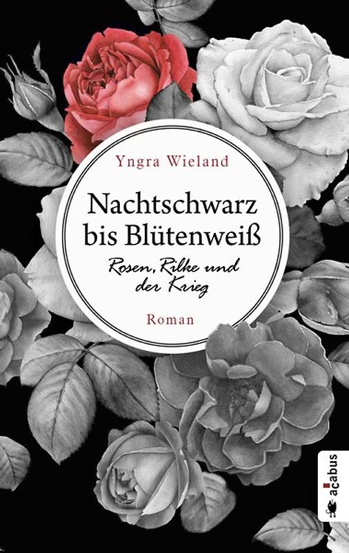 Nachtschwarz bis Blütenweiß. Rosen, Rilke und der Krieg