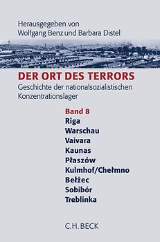 Der Ort des Terrors. Geschichte der nationalsozialistischen Konzentrationslager Band. 8: Riga-Kaiserwald, Warschau, Vaivara, Kauen (Kaunas), Plaszów, Kulmhof/Chelmno, Belzéc, Sobibór, Treblinka.