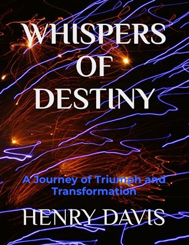 WHISPERS OF DESTINY: A Journey of Triumph and Transformation
