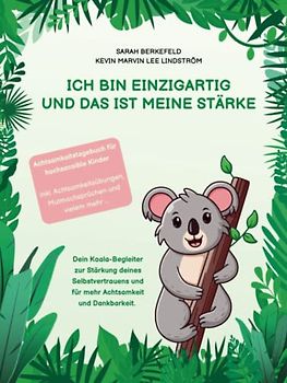 Achtsamkeitstagebuch für hochsensible Kinder "Ich bin einzigartig und das ist meine Stärke" - Dein wundervoller Koala-Begleiter (120 Tage)