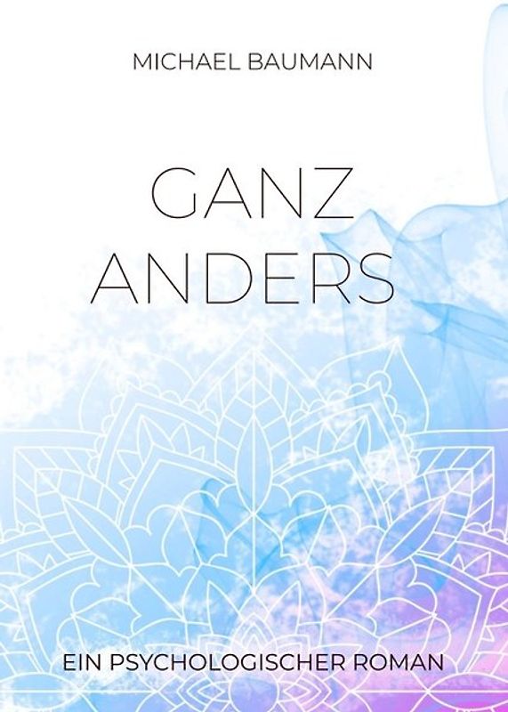 Ganz anders - Ein psychologischer Roman